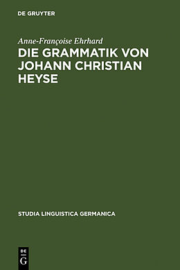 Fester Einband Die Grammatik von Johann Christian Heyse von Anne-Françoise Ehrhard