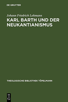 Fester Einband Karl Barth und der Neukantianismus von Johann Friedrich Lohmann