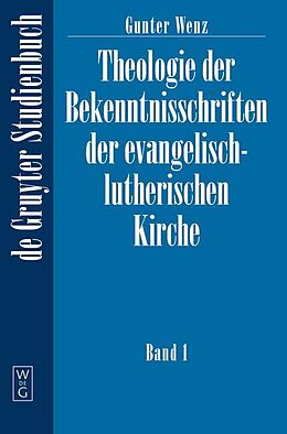 Kartonierter Einband Theologie der Bekenntnisschriften der evangelisch-lutherischen Kirche, Band 1, De Gruyter Lehrbuch von Gunther Wenz