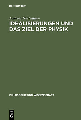 Fester Einband Idealisierungen und das Ziel der Physik von Andreas Hüttemann