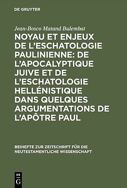 Livre Relié Noyau et enjeux de l eschatologie paulinienne: De l apocalyptique juive et de l eschatologie hellénistique dans quelques argumentations de l Apôtre Paul de Jean-Bosco Matand Bulembat