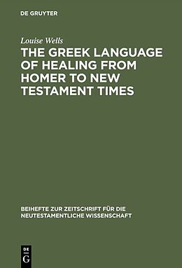 Fester Einband The Greek Language of Healing from Homer to New Testament Times von Louise Wells