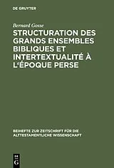 Fester Einband Structuration des grands ensembles bibliques et intertextualité à l'époque perse von Bernard Gosse