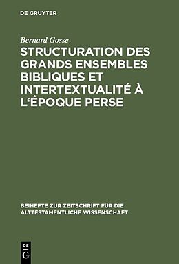 Livre Relié Structuration des grands ensembles bibliques et intertextualité à l'époque perse de Bernard Gosse