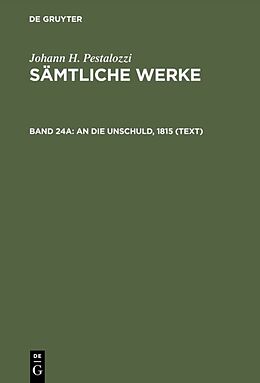 Fester Einband Johann H. Pestalozzi: Sämtliche Werke. Kritische Ausgabe / An die Unschuld, 1815 (Text) von 