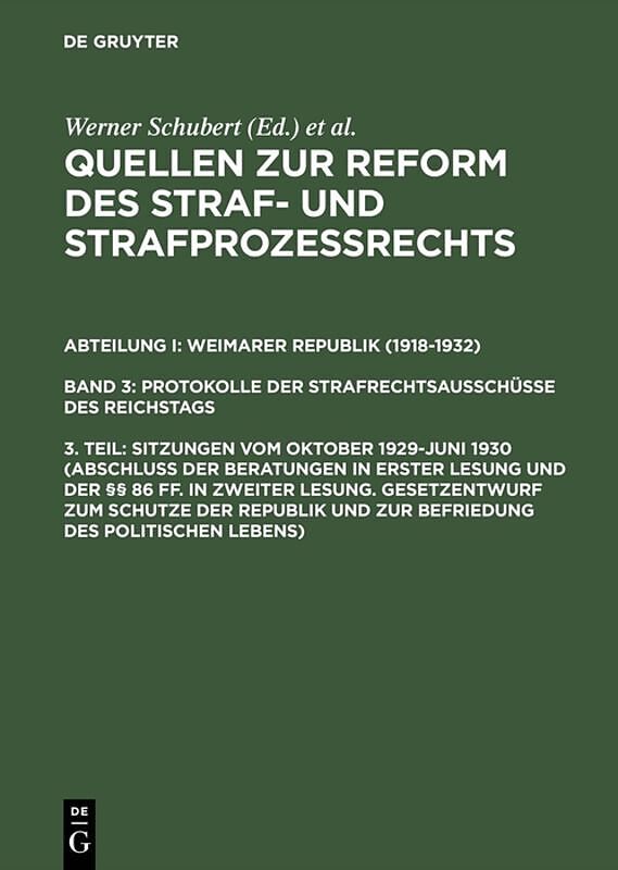 Quellen zur Reform des Straf- und Strafprozeßrechts. Weimarer Republik... / Sitzungen vom Oktober 1929Juni 1930 (Abschluß der Beratungen in erster Lesung und der §§ 86 ff. in zweiter Lesung. Gesetzentwurf zum Schutze der Republik und zur Befriedung des po