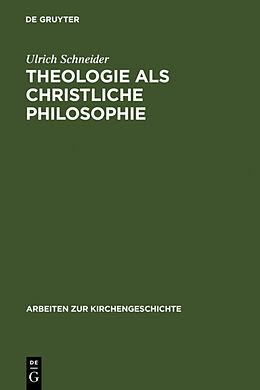Fester Einband Theologie als christliche Philosophie von Ulrich Schneider