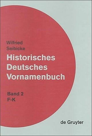 Wilfried Seibicke: Historisches Deutsches Vornamenbuch / F - K