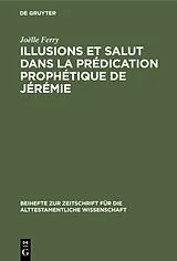 Fester Einband Illusions et salut dans la prédication prophétique de Jérémie von Joëlle Ferry