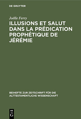 Livre Relié Illusions et salut dans la prédication prophétique de Jérémie de Joëlle Ferry