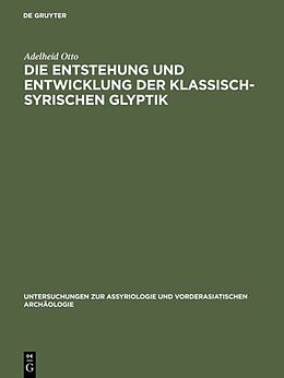 Fester Einband Die Entstehung und Entwicklung der Klassisch-Syrischen Glyptik von Adelheid Otto