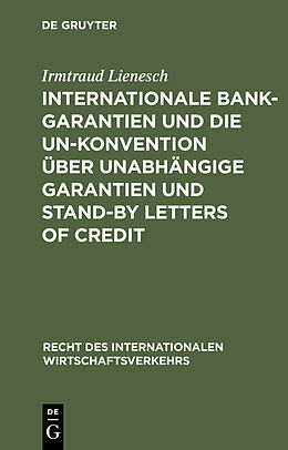 Fester Einband Internationale Bankgarantien und die UN-Konvention über unabhängige Garantien und Stand-by Letters of Credit von Irmtraud Lienesch