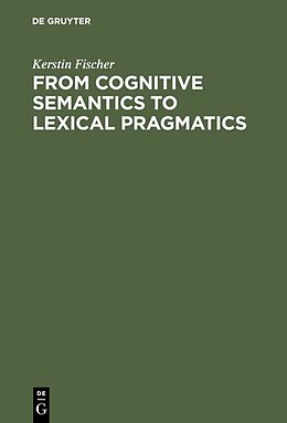 Fester Einband From Cognitive Semantics to Lexical Pragmatics von Kerstin Fischer