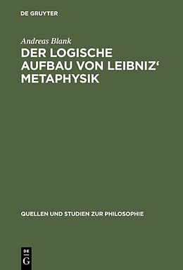 Fester Einband Der logische Aufbau von Leibniz' Metaphysik von Andreas Blank