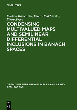 Livre Relié Condensing Multivalued Maps and Semilinear Differential Inclusions in Banach Spaces de Mikhail I. Kamenskii, Pietro Zecca, Valeri V. Obukhovskii