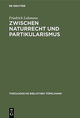 Fester Einband Zwischen Naturrecht und Partikularismus von Friedrich Lohmann
