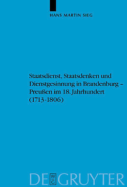 Fester Einband Staatsdienst, Staatsdenken und Dienstgesinnung in Brandenburg-Preußen im 18. Jahrhundert (1713-1806) von Hans Martin Sieg