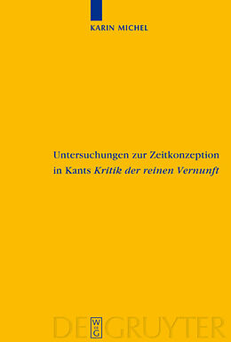 Fester Einband Untersuchungen zur Zeitkonzeption in Kants Kritik der reinen Vernunft von Karin Michel