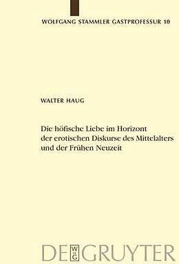 Fester Einband Die höfische Liebe im Horizont der erotischen Diskurse des Mittelalters und der Frühen Neuzeit von Walter Haug
