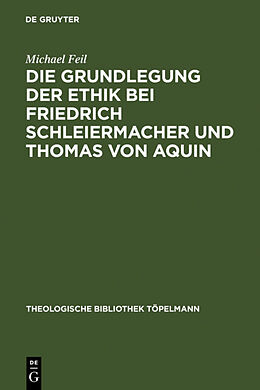 Fester Einband Die Grundlegung der Ethik bei Friedrich Schleiermacher und Thomas von Aquin von Michael Feil