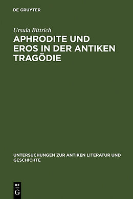 Fester Einband Aphrodite und Eros in der antiken Tragödie von Ursula Bittrich