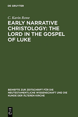Livre Relié Early Narrative Christology: The Lord in the Gospel of Luke de C. Kavin Rowe