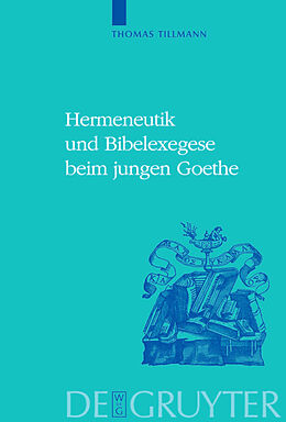 Fester Einband Hermeneutik und Bibelexegese beim jungen Goethe von Thomas J. Tillmann