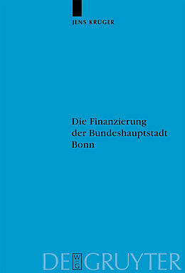 Fester Einband Die Finanzierung der Bundeshauptstadt Bonn von Jens Krüger