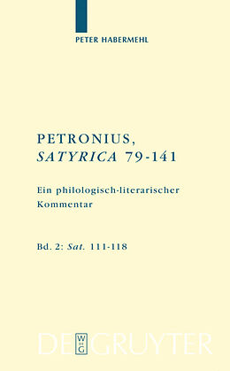 Fester Einband Titus Petronius Arbiter; Peter Habermehl: Petronius, Satyrica 79-141 / Sat. 111118 von Peter Habermehl