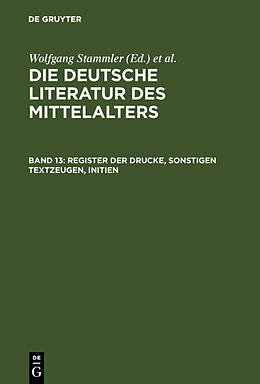 Fester Einband Die deutsche Literatur des Mittelalters / Register der Drucke, Sonstigen Textzeugen, Initien von Karl Langosch, Wolfgang Stammler