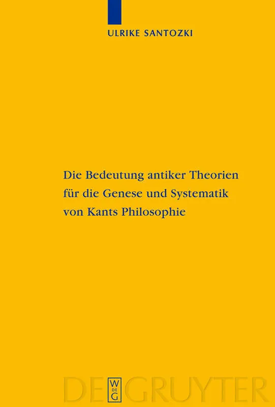 Die Bedeutung antiker Theorien für die Genese und Systematik von Kants Philosophie