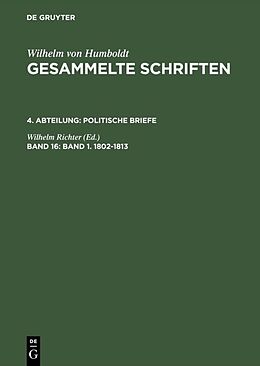 Fester Einband Wilhelm von Humboldt: Gesammelte Schriften. Politische Briefe / Band 1. 18021813 von 