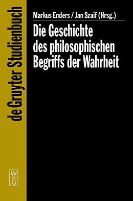 E-Book (pdf) Die Geschichte des philosophischen Begriffs der Wahrheit von Markus Enders, Jan Szaif