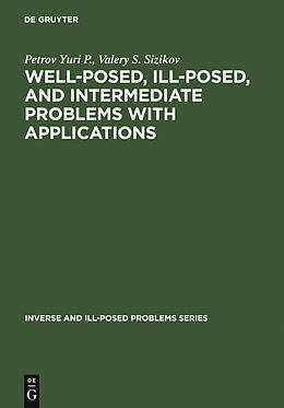 eBook (pdf) Well-posed, Ill-posed, and Intermediate Problems with Applications de Petrov Yuri P., Valery S. Sizikov