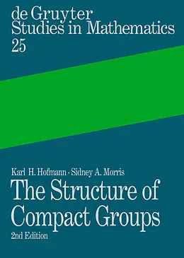 PDF The Structure of Compact Groups von Karl H. Hofmann, Sidney A. Morris