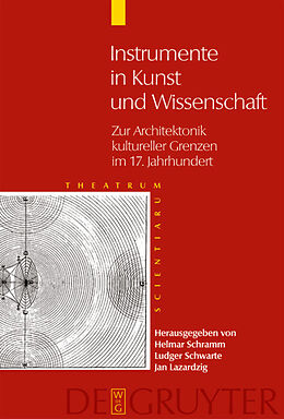 E-Book (pdf) Theatrum Scientiarum / Instrumente in Kunst und Wissenschaft von Schwarte, Ludger/ Schramm, Helmar/ Lazardzig