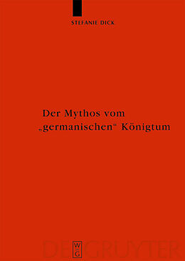 Fester Einband Der Mythos vom &quot;germanischen&quot; Königtum von Stefanie Dick