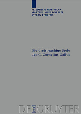 Fester Einband Die dreisprachige Stele des C. Cornelius Gallus von Friedhelm Hoffmann, Martina Minas-Nerpel, Stefan Pfeiffer