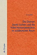 PDF Die Dramen Jacob Lochers und die frühe Humanistenbühne im süddeutschen Raum von Cora Dietl