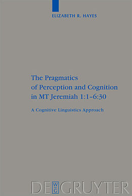 Fester Einband The Pragmatics of Perception and Cognition in MT Jeremiah 1:1-6:30 von Elizabeth Hayes