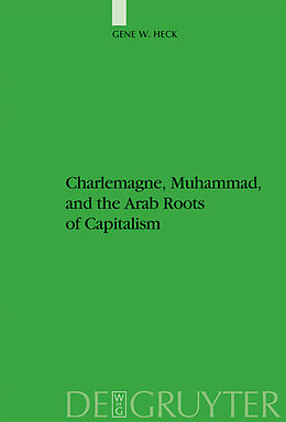 eBook (pdf) Charlemagne, Muhammad, and the Arab Roots of Capitalism de Gene William Heck