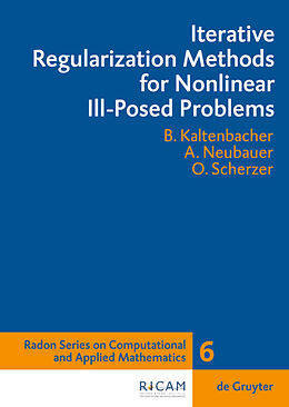 Livre Relié Iterative Regularization Methods for Nonlinear Ill-Posed Problems de Barbara Kaltenbacher, Otmar Scherzer, Andreas Neubauer