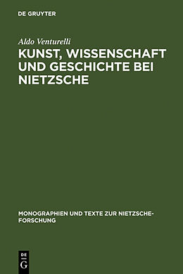 E-Book (pdf) Kunst, Wissenschaft und Geschichte bei Nietzsche von Aldo Venturelli