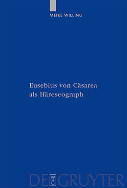 E-Book (pdf) Eusebius von Cäsarea als Häreseograph von Meike Willing