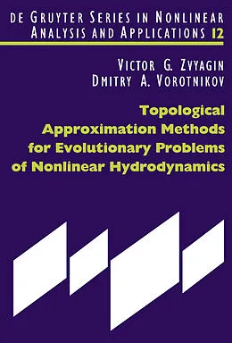 E-Book (pdf) Topological Approximation Methods for Evolutionary Problems of Nonlinear Hydrodynamics von Victor G. Zvyagin, Dmitry A. Vorotnikov