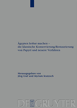 E-Book (pdf) Ägypten lesbar machen - die klassische Konservierung/Restaurierung von Papyri und neuere Verfahren von 