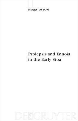 E-Book (pdf) Prolepsis and Ennoia in the Early Stoa von Henry Dyson