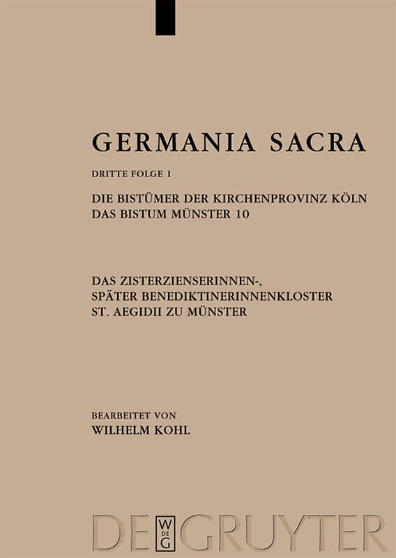 Germania Sacra. Dritte Folge / Die Bistümer der Kirchenprovinz Köln. Das Bistum Münster 10. Das Zisterzienserinnen-, später Benediktinerinnenkloster St. Aegidii zu Münster