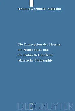 PDF Die Konzeption des Messias bei Maimonides und die frühmittelalterliche islamische Philosophie von Francesca Yardenit Albertini