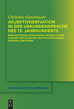 E-Book (pdf) Adjektivderivation in der Urkundensprache des 13. Jahrhunderts von Christine Ganslmayer